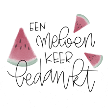 a watermelon slice with the words een meloven keer bedankt written below it