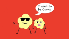 a cartoon of two popcorn characters with sunglasses and a speech bubble that says i used to be corny