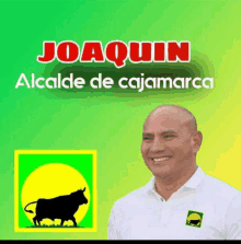 joaquin alcalde de cajamarca is smiling in front of a bull on a green and yellow background