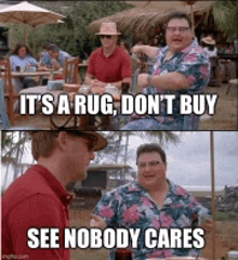 a man in a hawaiian shirt says it 's a rug , don 't buy see nobody cares .