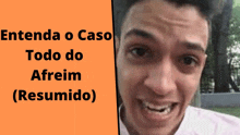 a man making a funny face in front of an orange background that says " entenda o caso todo do afreim resumido "