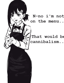 a black and white drawing of a girl with the words " n-no i 'm not on the menu "