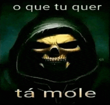 a skull with a hood and the words `` o que tu quer ta mole '' written on it .