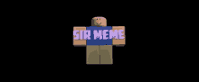 a roblox character wearing a shirt that says sir meme