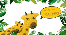 a stuffed giraffe says slap me draffes in a speech bubble