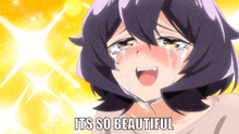 a cartoon girl is crying with the words " it 's so beautiful " above her