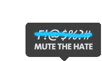 a speech bubble that says " mute the hate " with a blue line through it