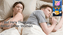 a man and a woman laying in bed with the caption i bet he 's thinking about other women below them