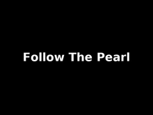 the words follow the pearl are on a black background