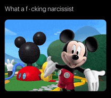 a picture of mickey mouse with a caption that says what a fucking narcissist