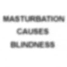 a blurry picture of the words masturbation causes blindness on a white background .