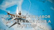 a plane is flying over a map with the words traveling for labor day weekend have a safe trip below it