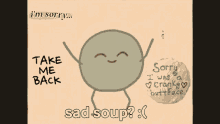 a drawing of a smiling face with the words take me back and sad soup below it