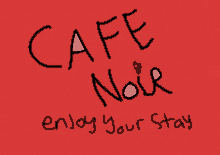 a red background with the words cafe noir enjoy your stay