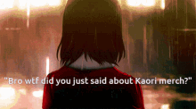 a woman in a red shirt is standing in the rain with the words " bro wtf did you just said about kaori merch "