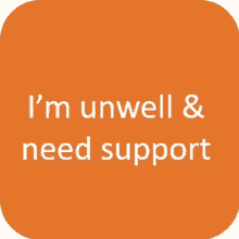 an orange square with the words i 'm unwell and need support on it