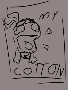 a drawing of a cartoon character with the words " my cotton " on the bottom