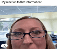 a woman wearing glasses looks at the camera with a caption that says my reaction to that information