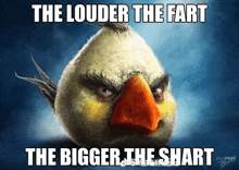 a painting of an angry bird with the caption the louder the fart the bigger the shaft