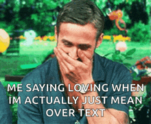 a man is covering his mouth with his hands and the caption says me saying loving when im actually just mean over text