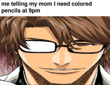 a picture of a man with glasses and the words me telling my mom i need colored pencils at 9pm