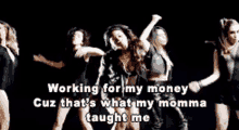 a group of women dancing with the words working for my money cuz that 's what my momma taught me on the bottom