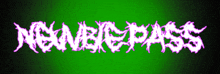 a green background with the word neverpass in purple letters