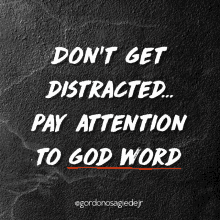 a black and white poster that says " do n't get distracted pay attention to god word "