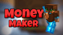 a picture of a minecraft character with the words money maker