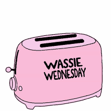 a pink toaster with the words wassie wednesday written on it