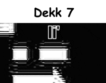 a black and white image with the words dekk 7