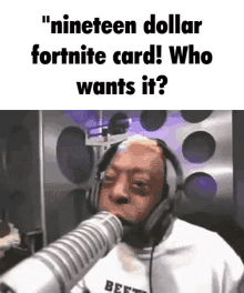 a man wearing headphones is talking into a microphone and says nineteen dollar fortnite card who wants it ?