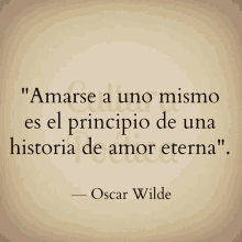 a quote by oscar wilde says " amarse a uno mismo es el principio de una historia de amor eterna