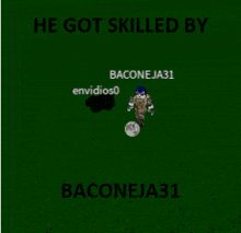 a screenshot of a video game with the words he got skilled by baconeja31