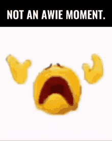 a crying smiley face with a caption that says `` not an awie moment '' .