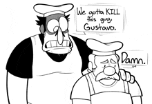 a black and white drawing of two cartoon characters with one saying " we gotta kill this guy gustavo "