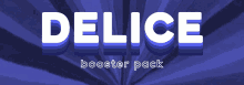 a blue background with the word delice booster pack