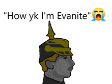 a drawing of a man wearing a helmet with the words " how yk i 'm evanite " above him