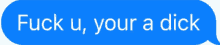 a blue speech bubble says " fuck u your a dick " on a white background