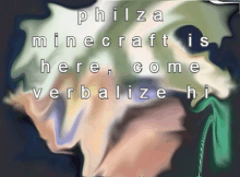 a painting with the words philza minecraft is here come verbalize hi on it