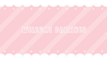 a pink striped background with the words welcome darlings