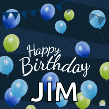 a birthday card for jim with blue and green balloons on a dark background