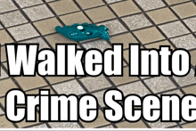 a sign that says walked into crime scene