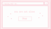 a computer screen with a message that says you are not alone and a button that says okay