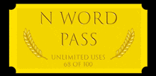 a yellow sign that says n word pass unlimited uses