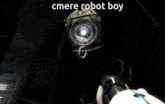 a screenshot of a video game with the words cmere robot boy