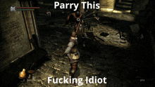 a screenshot of a video game with the words parry this fucking idiot