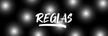 a black background with the word reglas written in white letters