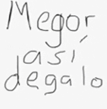 a black and white drawing of the words mejor asi degala written in spanish .