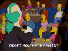 a cartoon says " do n't you hate pants " in front of a group of people sitting at tables